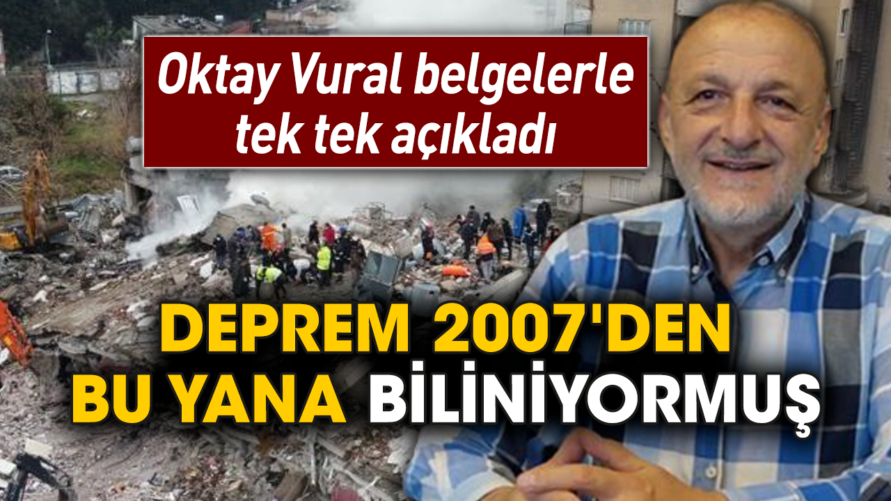 Oktay Vural belgelerle tek tek açıkladı! Deprem 2007'den bu yana biliniyormuş