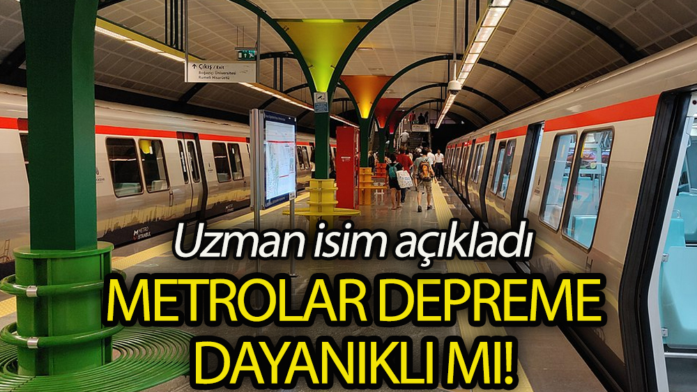 Uzman isim açıkladı: Metrolar depreme ne kadar dayanıklı