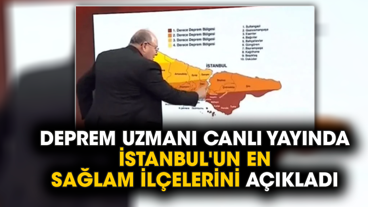 Deprem uzmanı canlı yayında İstanbul'un en sağlam ilçelerini açıkladı