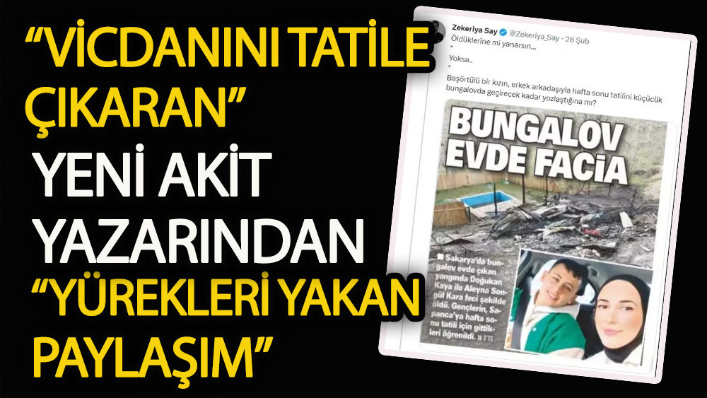“Vicdanını tatile çıkaran” Akit yazarından “yürekleri yakan" paylaşım