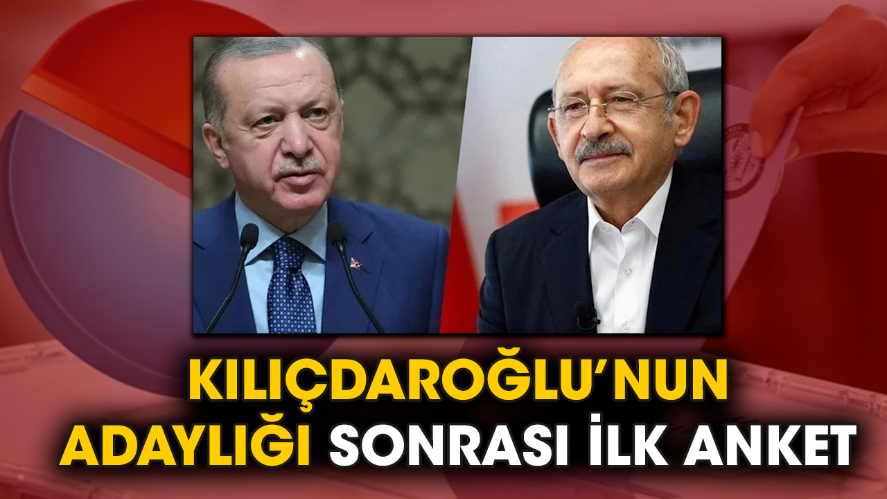 Kılıçdaroğlu’nun adaylığı sonrası ilk anket