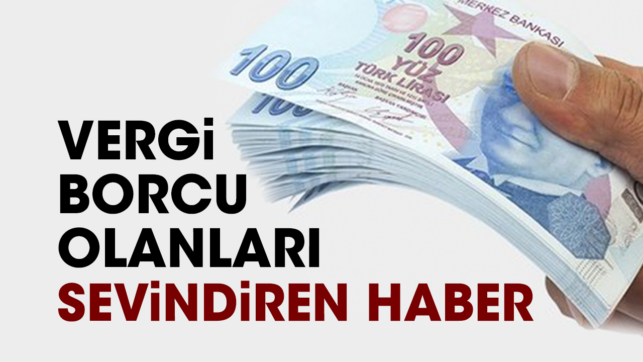 Vergi borcu olanları sevindiren haber