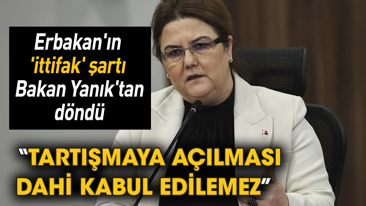 Erbakan'ın 'ittifak' şartı Bakan Yanık'tan döndü
