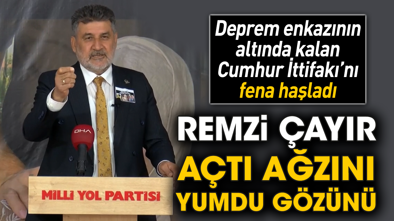 Deprem enkazının altında kalan Cumhur İttifakı’nı fena haşladı! Remzi çayır açtı ağzını yumdu gözünü