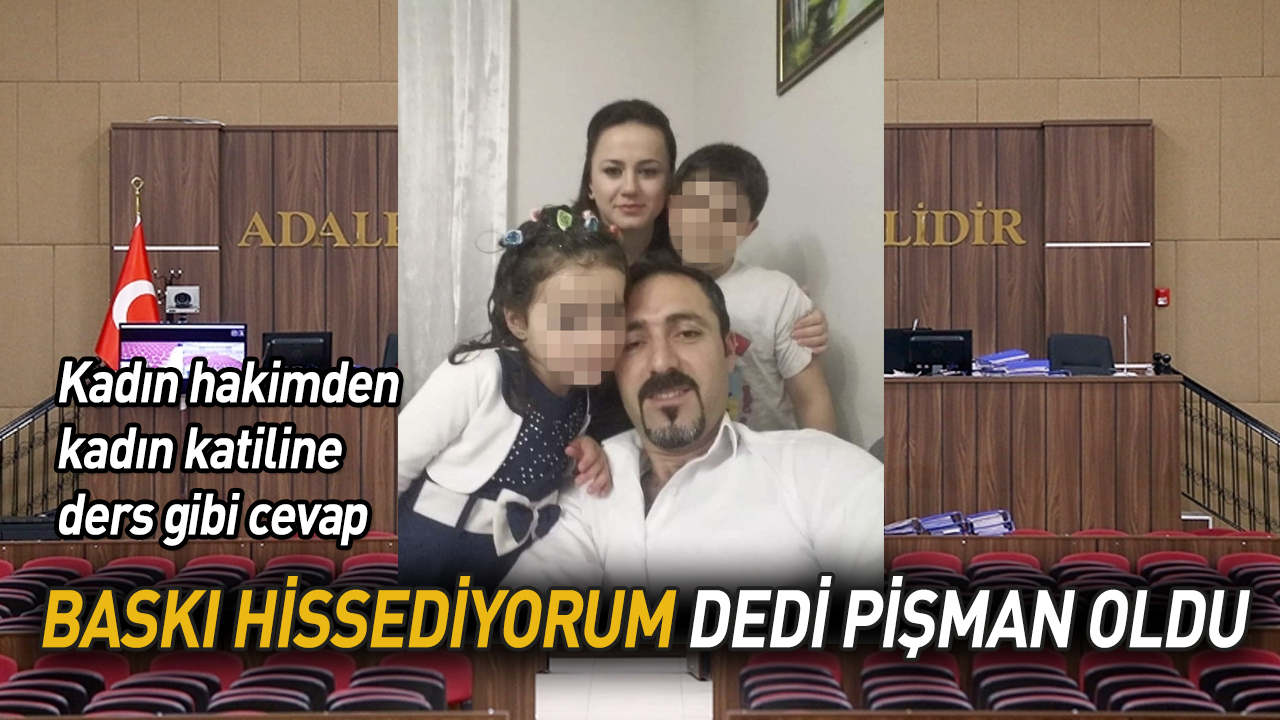 Kadın hakimden kadın katiline ders gibi cevap