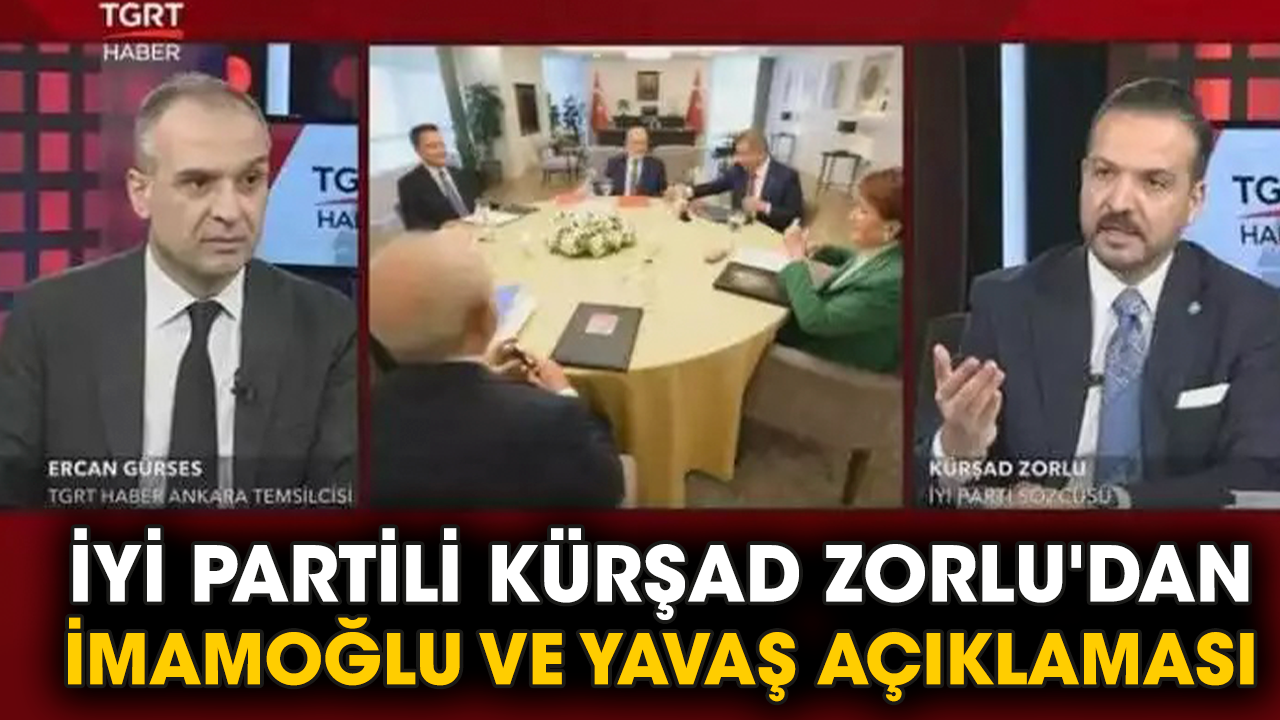 İYİ Partili Kürşad Zorlu'dan İmamoğlu ve Yavaş açıklaması
