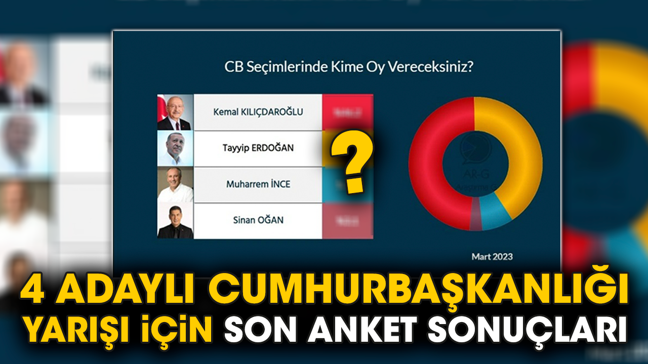 4 adaylı cumhurbaşkanlığı yarışı için son anket sonuçları