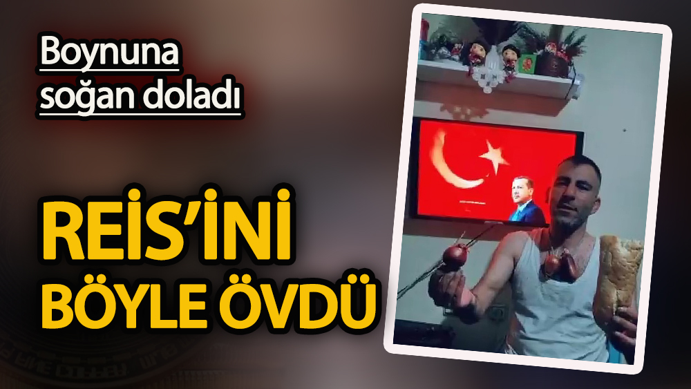 Erdoğan’ı taklit eden vatandaş boynuna soğan doladı Reis’ini böyle övdü