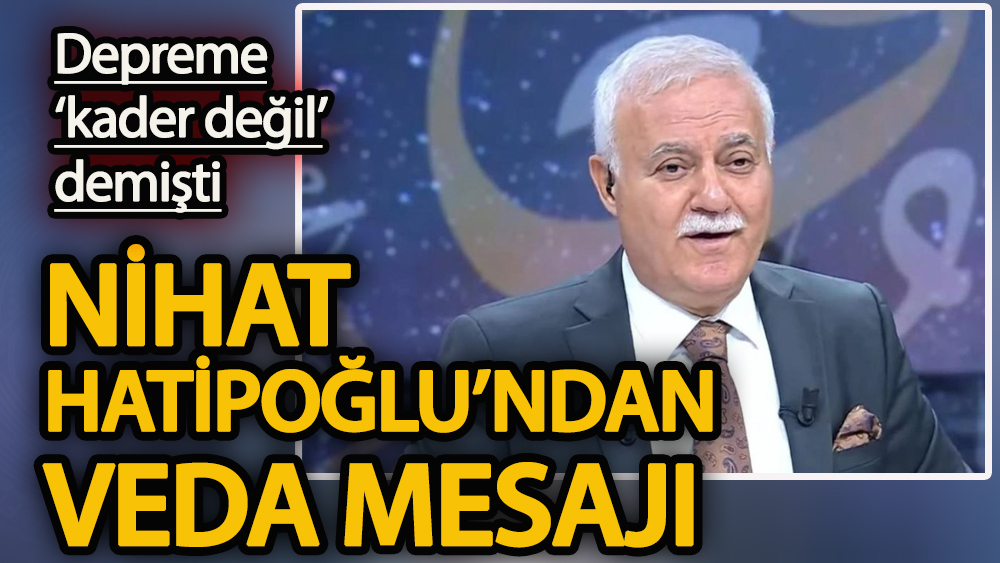 Depreme ‘kader değil’ demişti Nihat Hatipoğlu'ndan veda mesajı