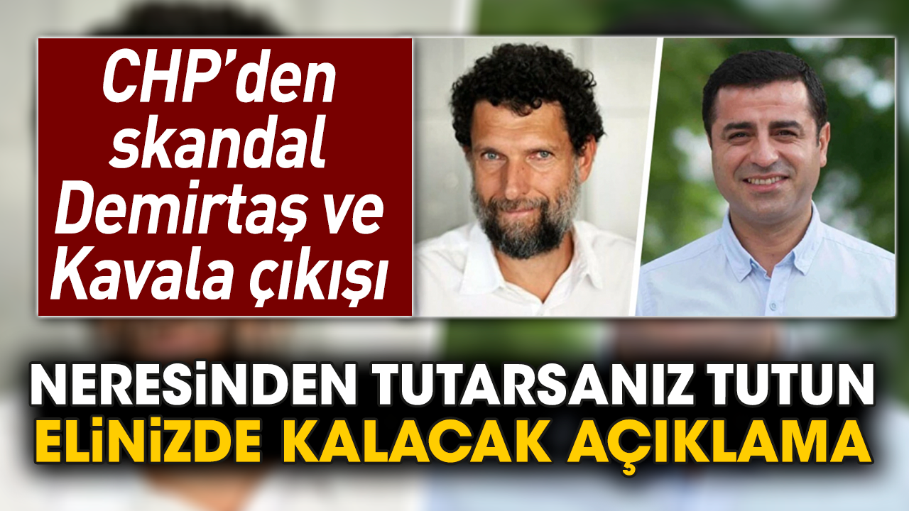 CHP’den skandal Demirtaş ve Kavala çıkışı