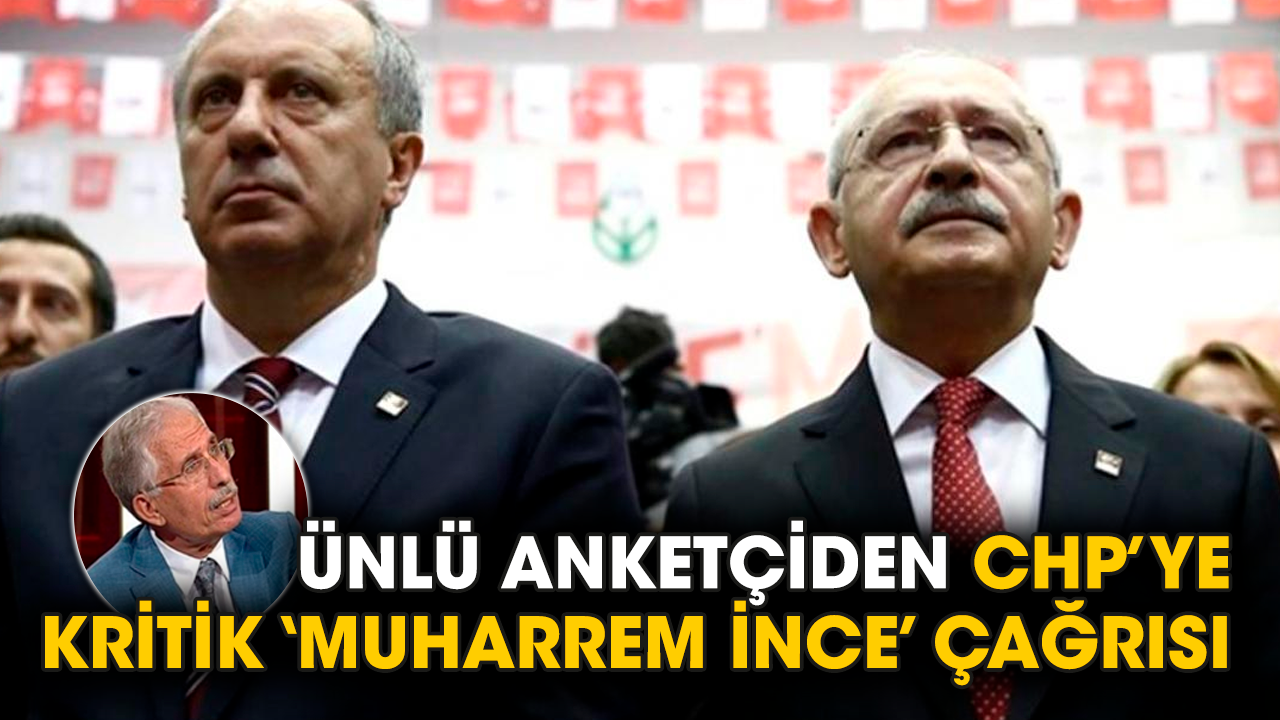 Ünlü anketçiden CHP’ye kritik ‘Muharrem İnce’ çağrısı