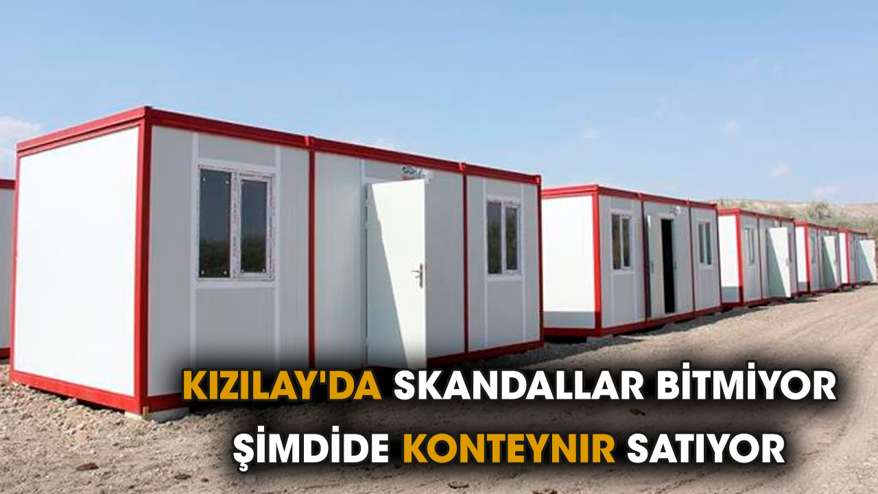Kızılay'da skandallar bitmiyor. Şimdide konteynır satıyor