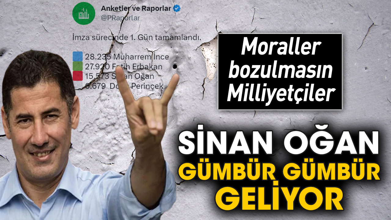 Moraller bozulmasın Milliyetçiler! Sinan Oğan gümbür gümbür geliyor