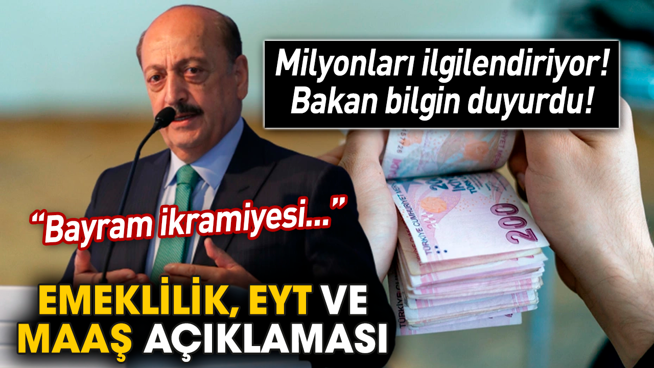 Milyonları ilgilendiriyor! Bakan bilgin duyurdu! Emeklilik, EYT ve maaş açıklaması