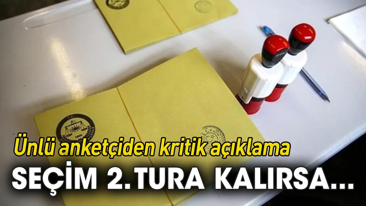 Ünlü anketçiden kritik açıklama: Seçim 2. tura kalırsa...