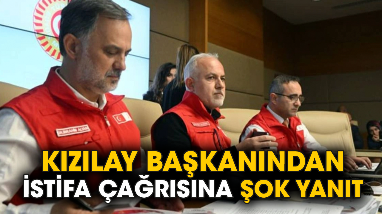 Kızılay başkanından istifa çağrısına şok yanıt