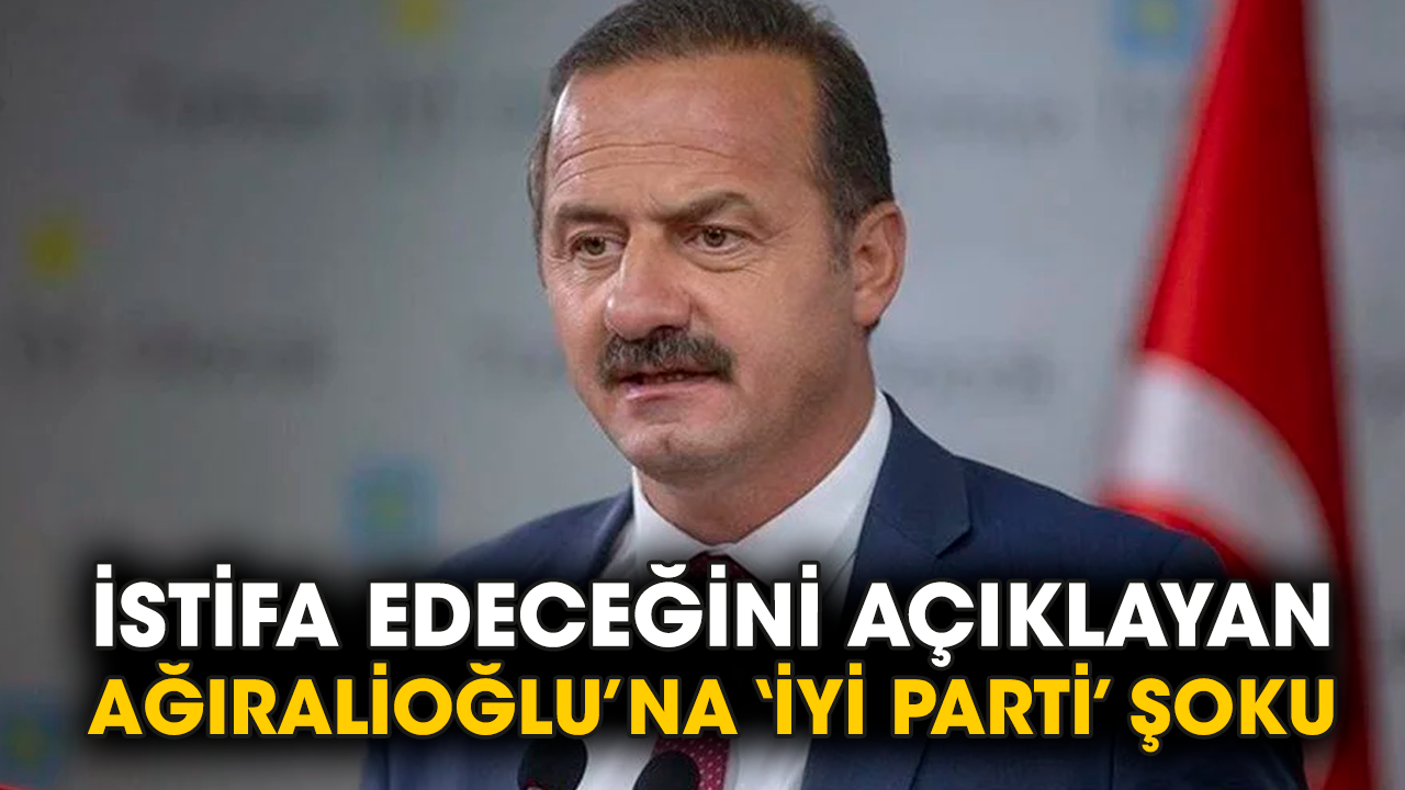 İstifa edeceğini açıklayan Ağıralioğlu’na 'İYİ Parti' şoku
