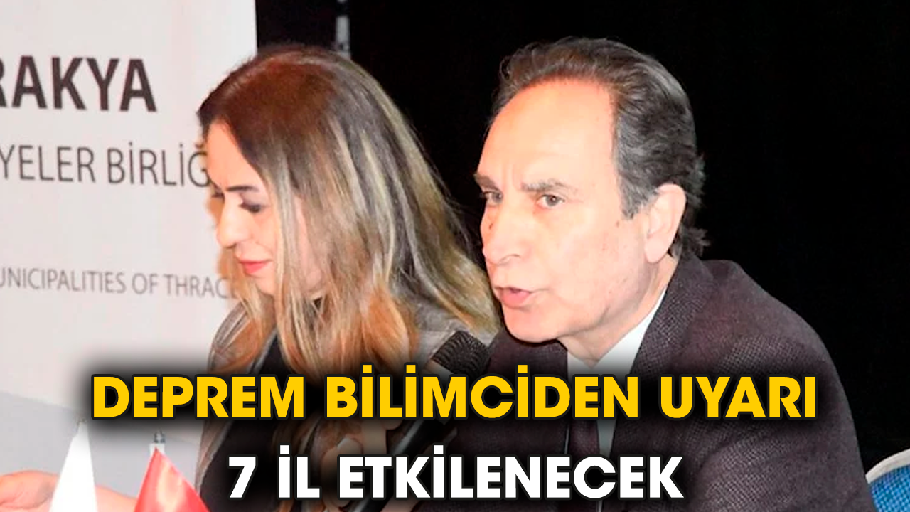 Deprem bilimciden uyarı! 7 il etkilenecek