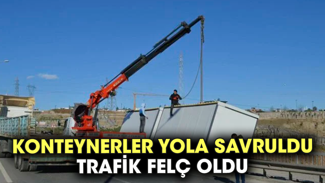 Konteynerler yola savruldu. Trafik felç oldu