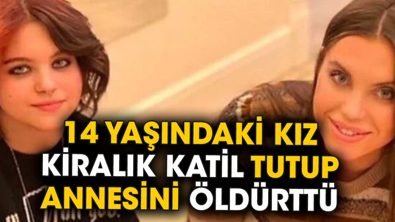 14 yaşındaki kız kiralık katil tutup annesini öldürttü