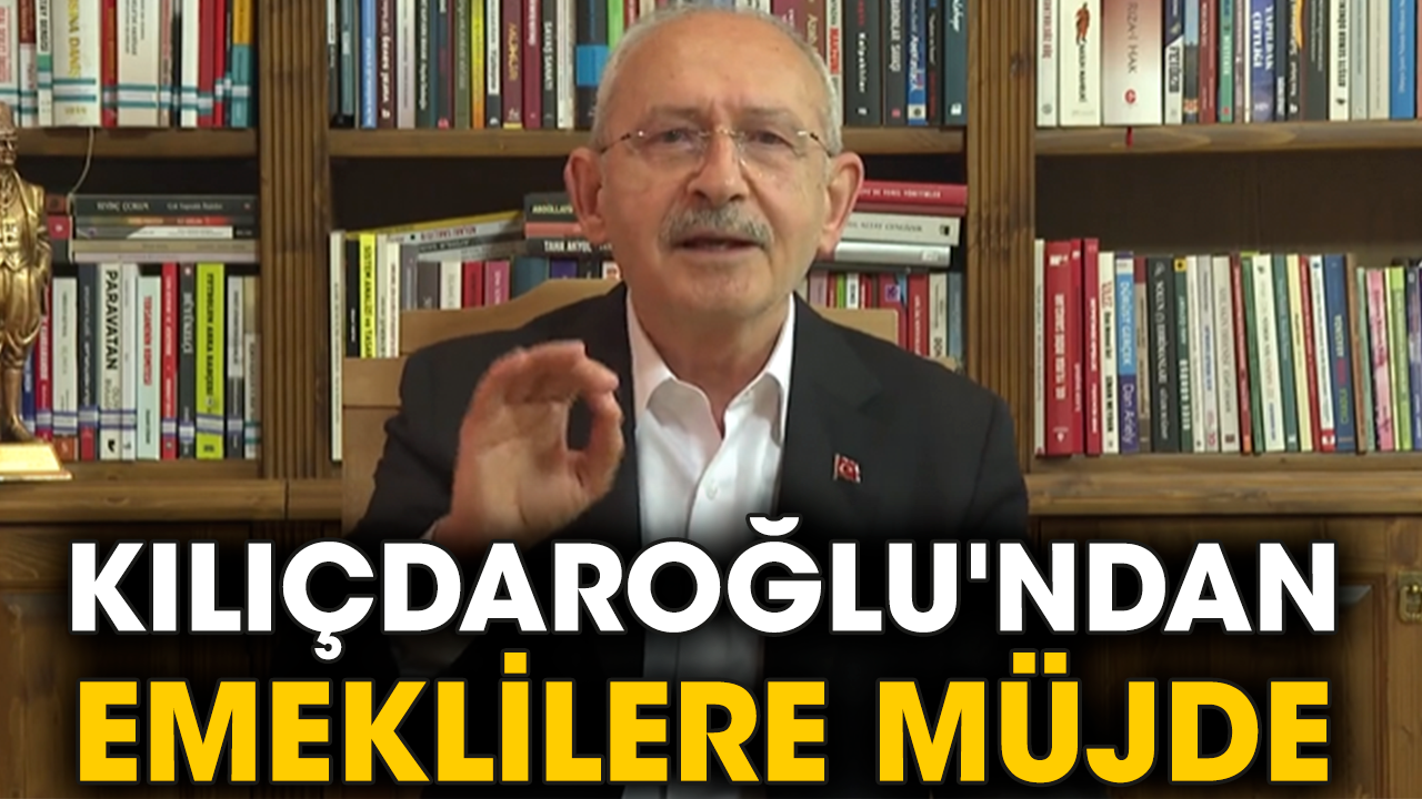 Kılıçdaroğlu'ndan emeklilere müjde