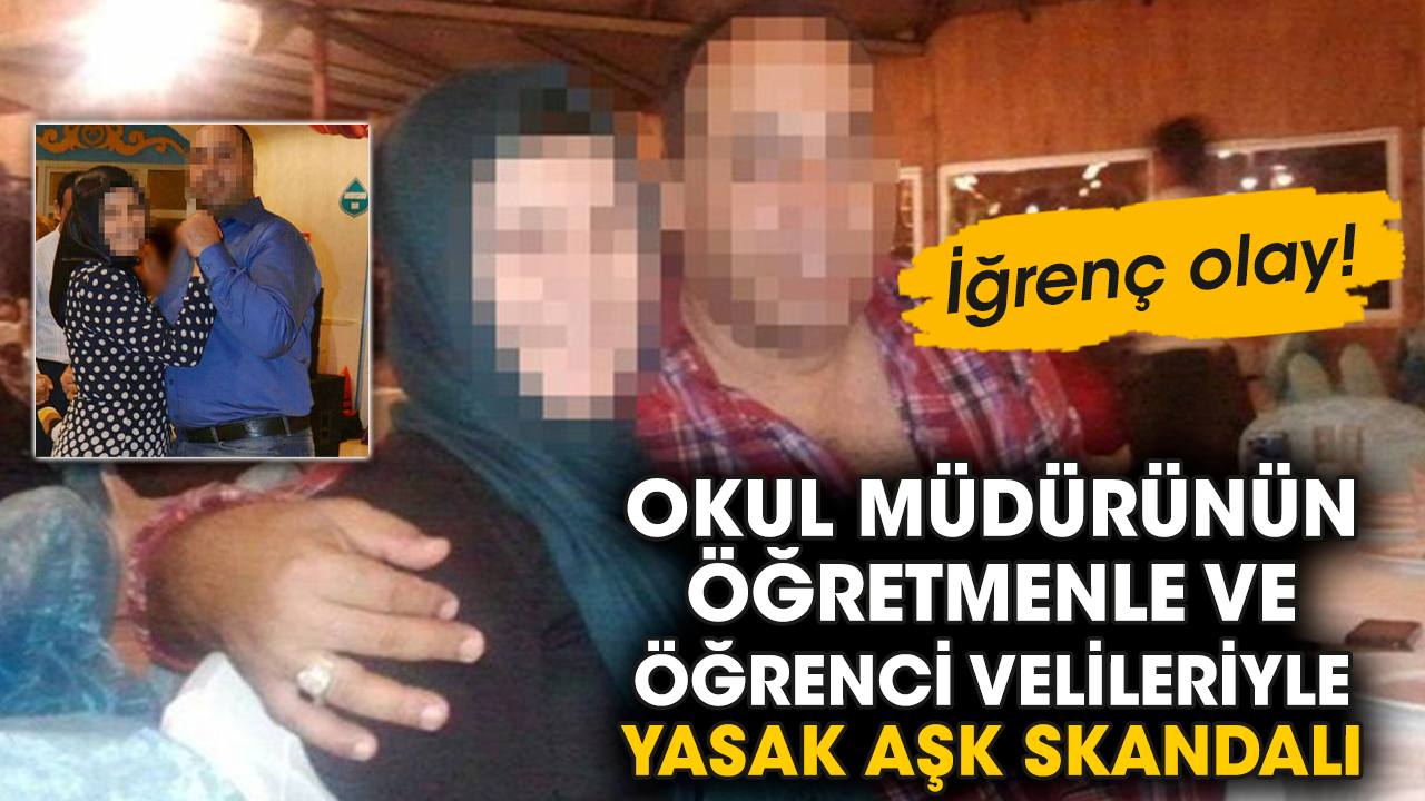 İğrenç olay! Okul müdürünün öğretmenle ve öğrenci velileriyle yasak aşk skandalı