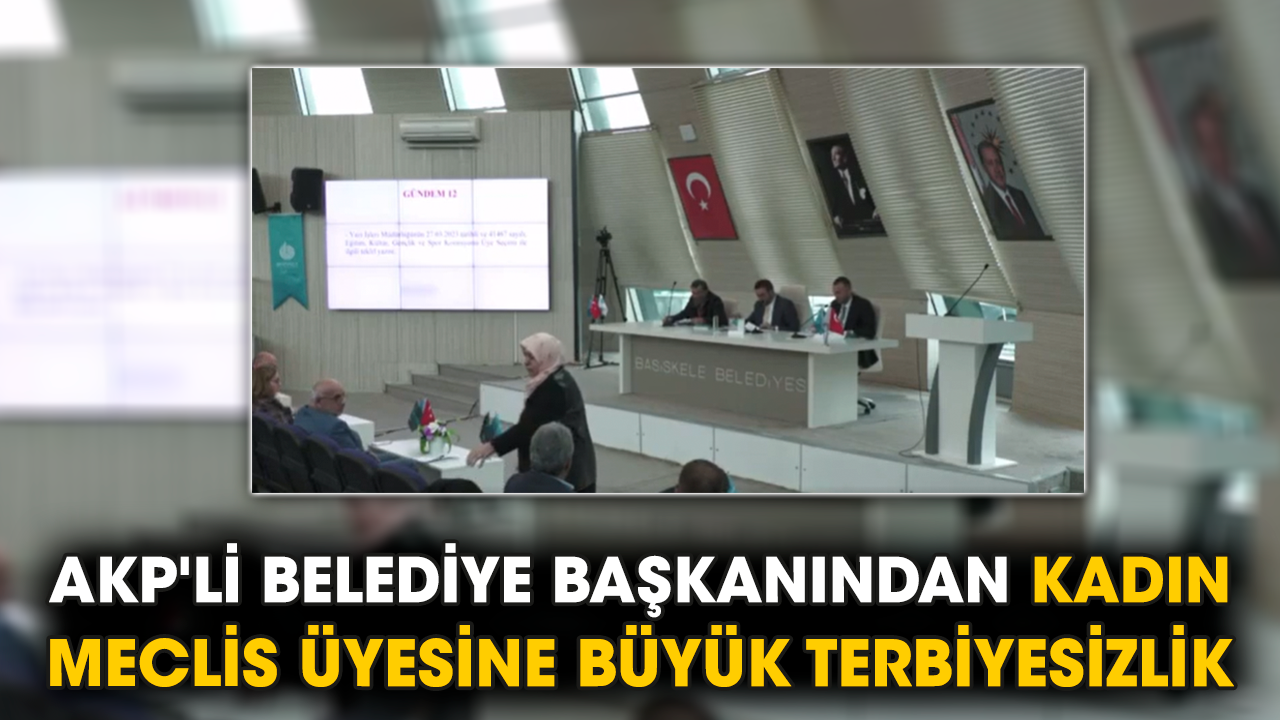 AKP'li Belediye Başkanından kadın meclis üyesine büyük terbiyesizlik