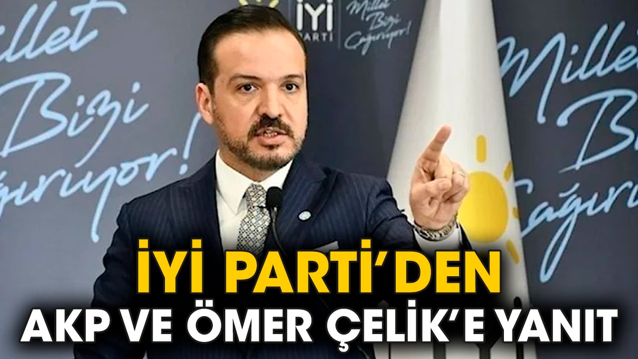 İYİ Parti’den AKP ve Ömer Çelik’e yanıt