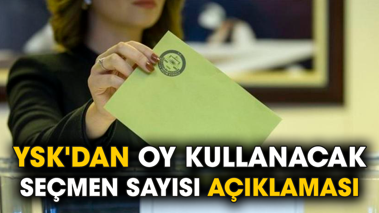 YSK'dan oy kullanacak seçmen sayısı açıklaması
