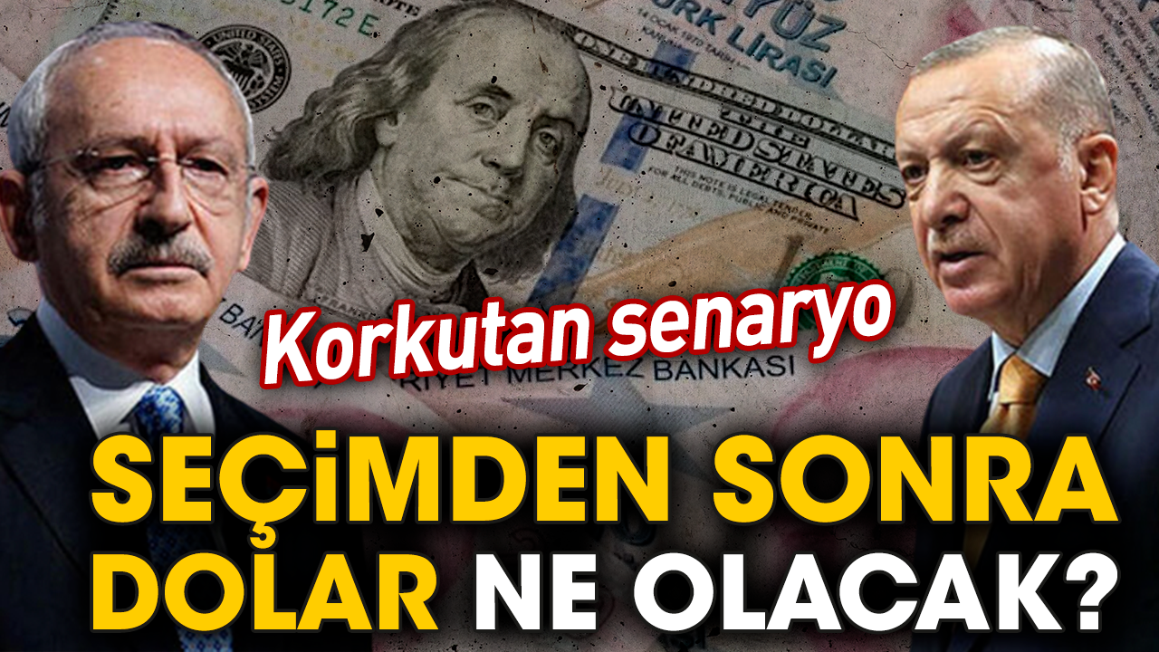 Korkutan senaryo! Seçimden sonra dolar ne olacak?