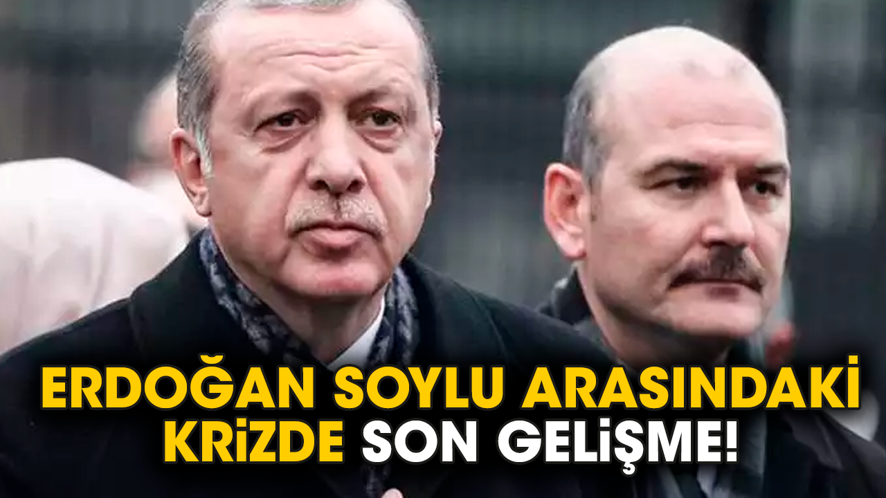 Erdoğan Soylu arasındaki krizde son gelişme!