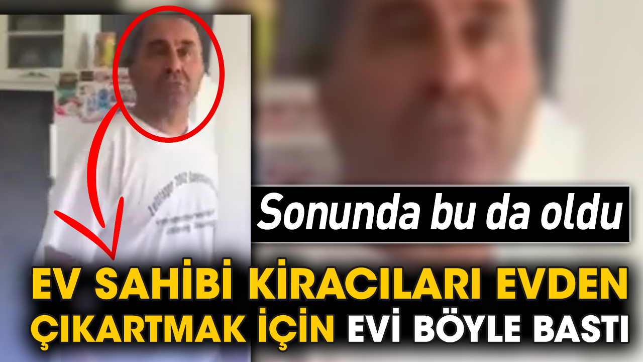 Sonunda bu da oldu! Ev sahibi kiracıları evden çıkartmak için evi böyle bastı