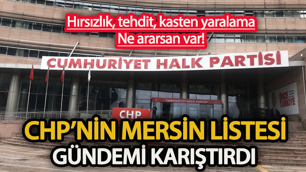 CHP’nin Mersin listesi ortalığı karıştırdı