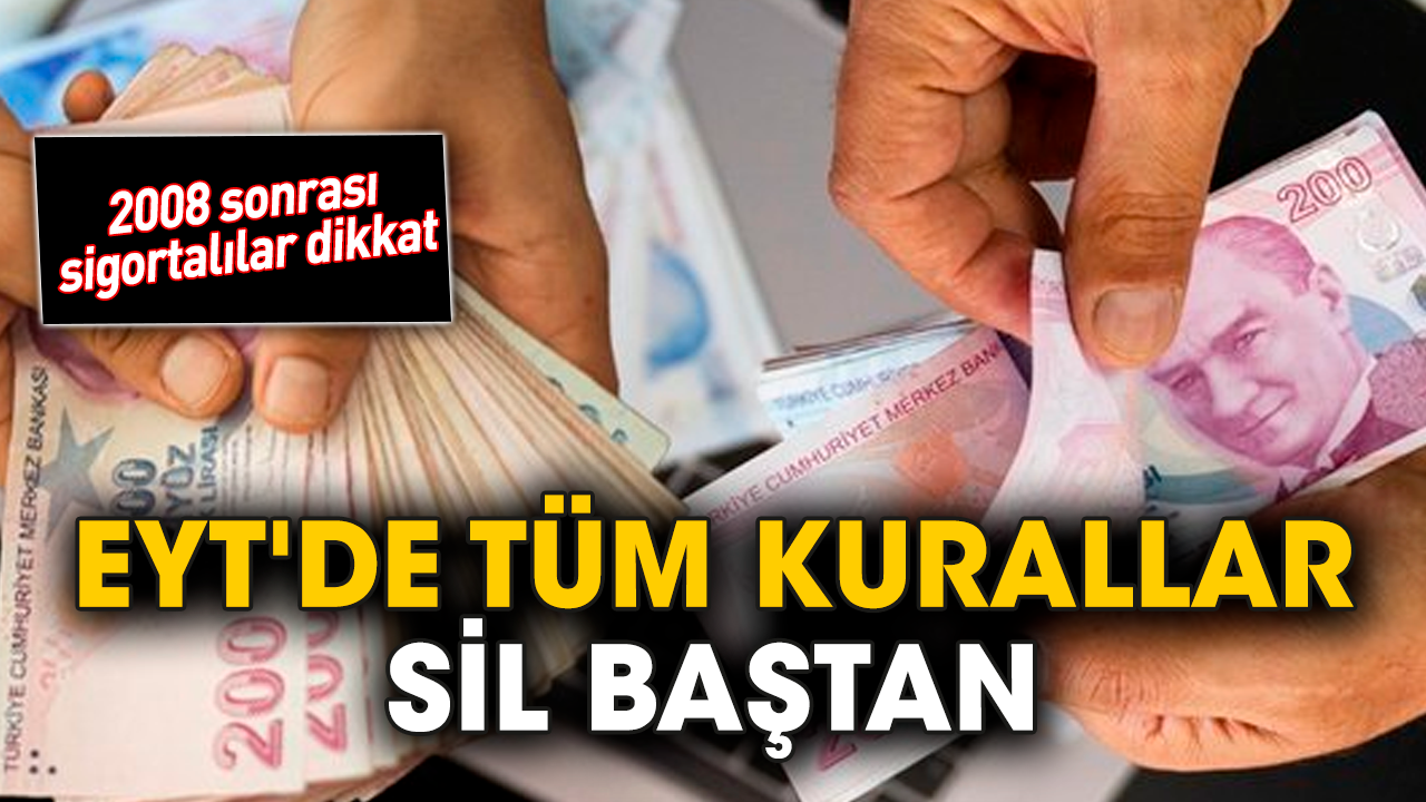 2008 sonrası sigortalılar dikkat! EYT'de tüm kurallar sil baştan