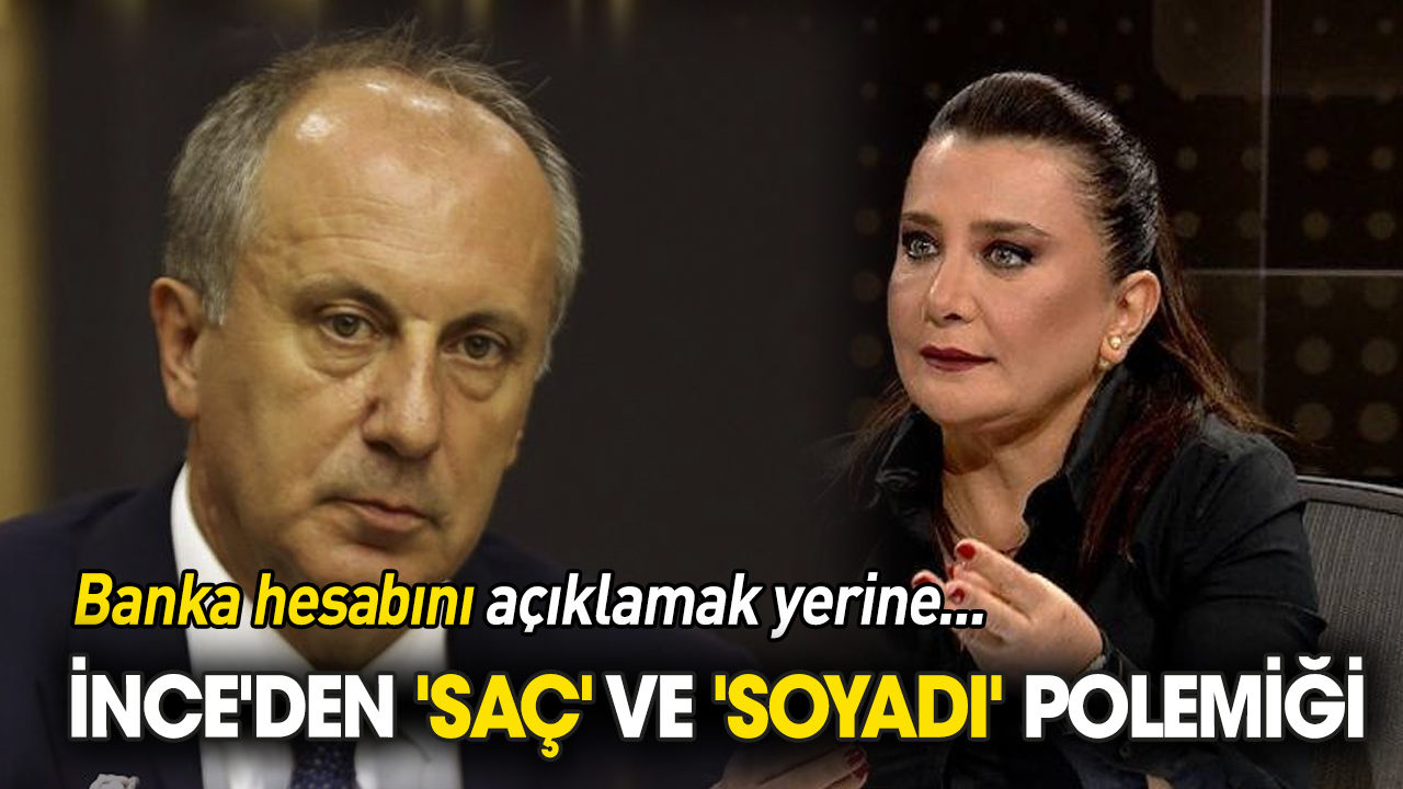 İnce'den 'saç' ve 'soyadı' polemiği