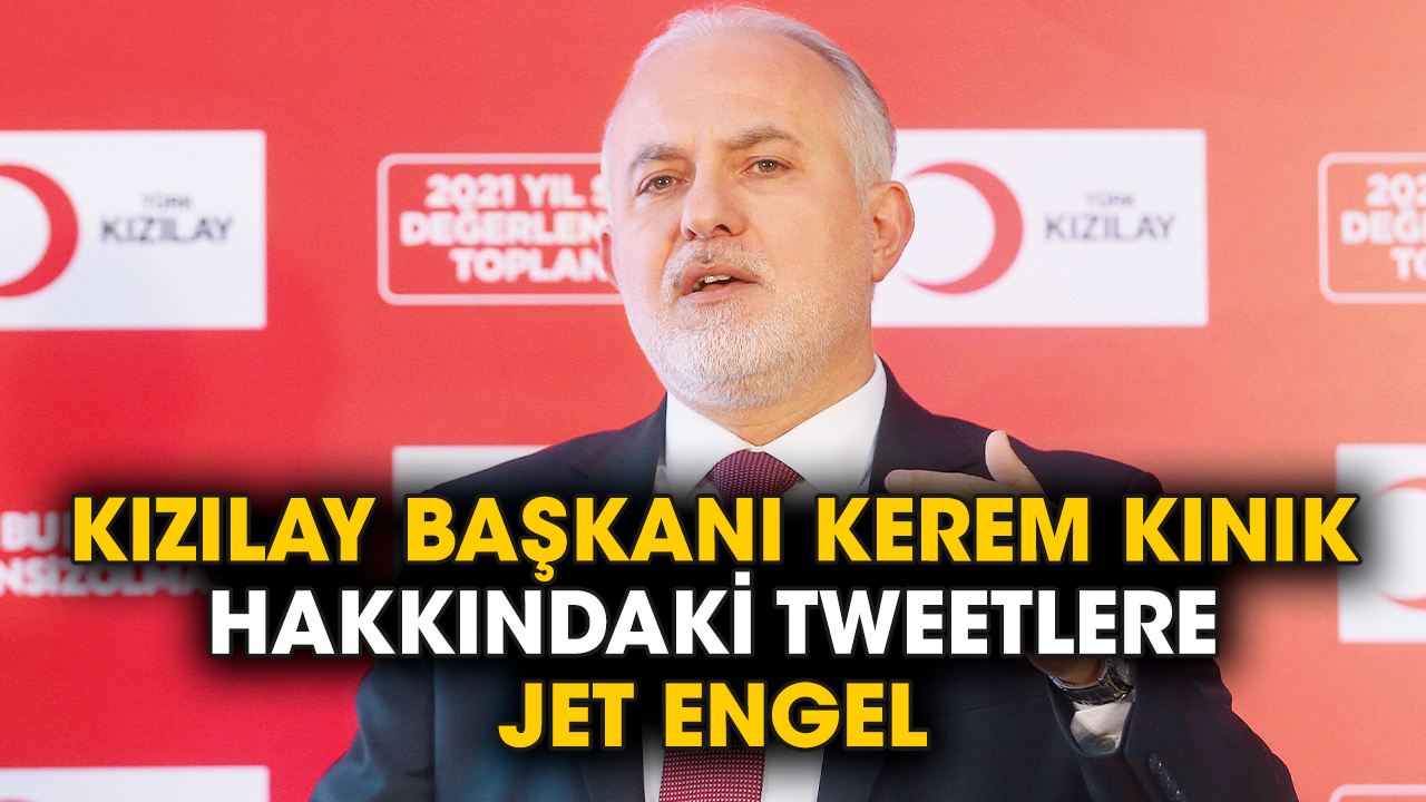 Kızılay Başkanı Kerem Kınık hakkındaki tweetlere jet engel