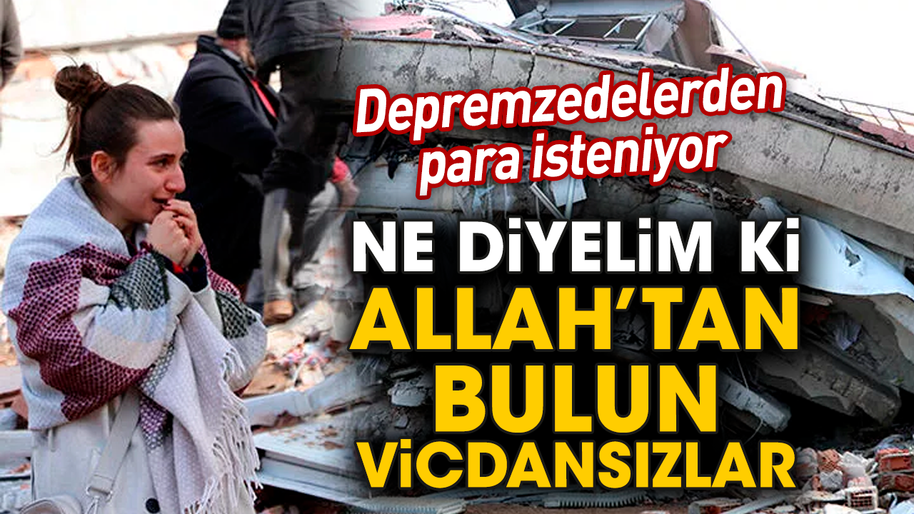 Depremzedelerden para isteniyor