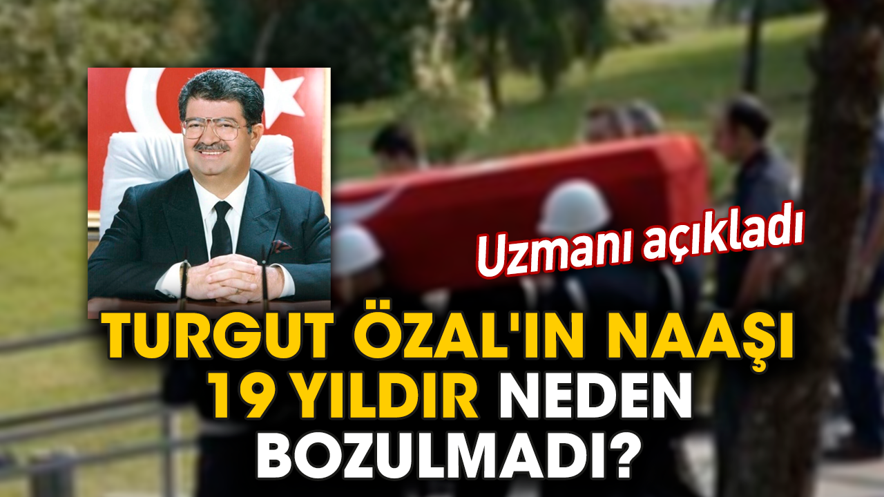 Turgut Özal'ın naaşı 19 yıldır neden bozulmadı? Uzmanı açıkladı