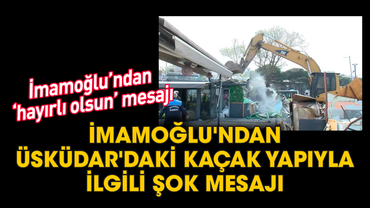 İmamoğlu'ndan Üsküdar'daki kaçak yapıyla ilgili şok mesajı