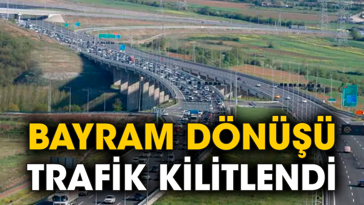Bayram dönüşü trafik kilitlendi