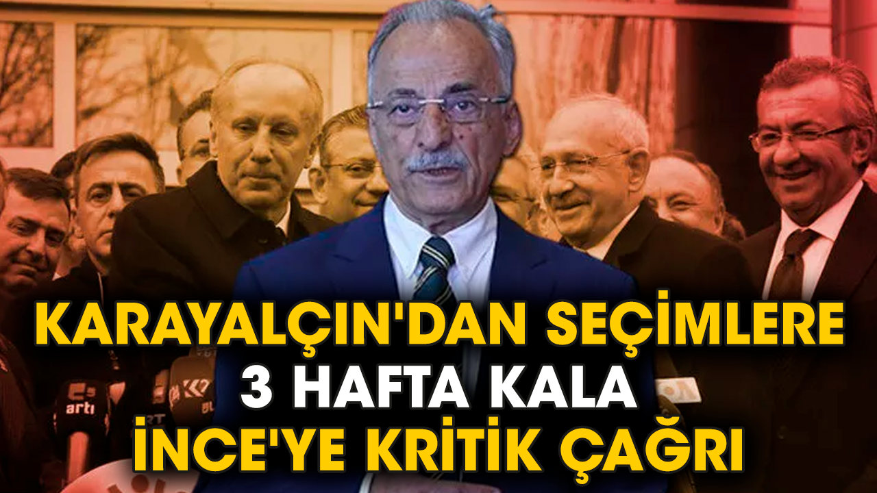 Karayalçın'dan seçimlere 3 hafta kala İnce'ye kritik  çağrı
