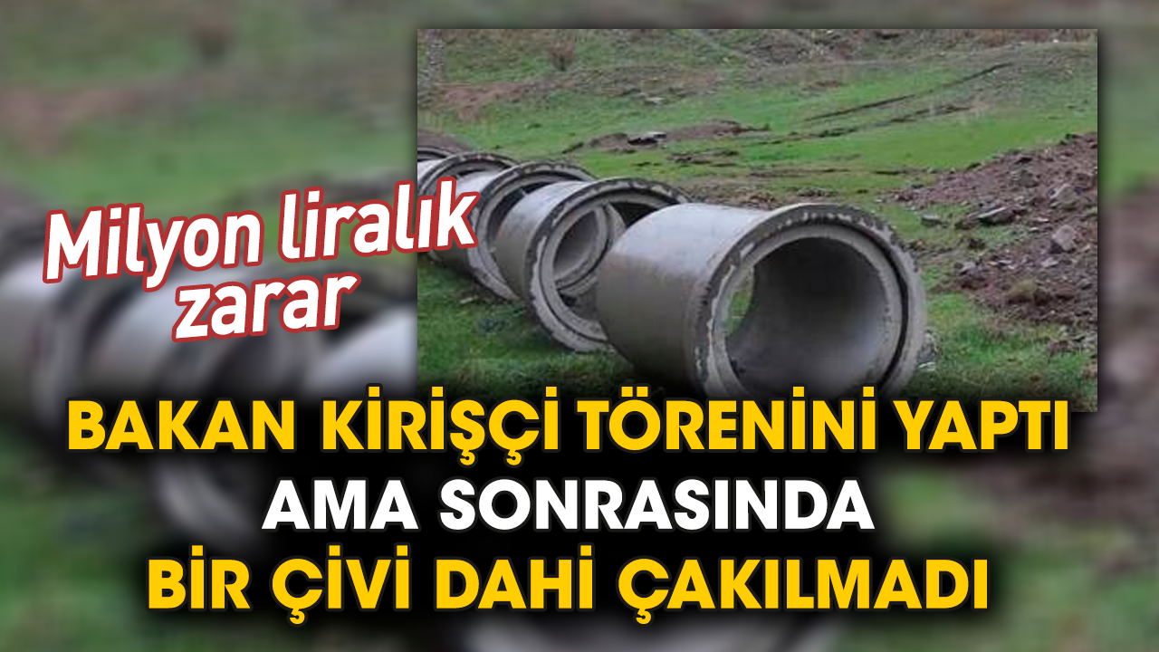 Bakan Kirişçi törenini yaptı ama sonrasında bir çivi dahi çakılmadı