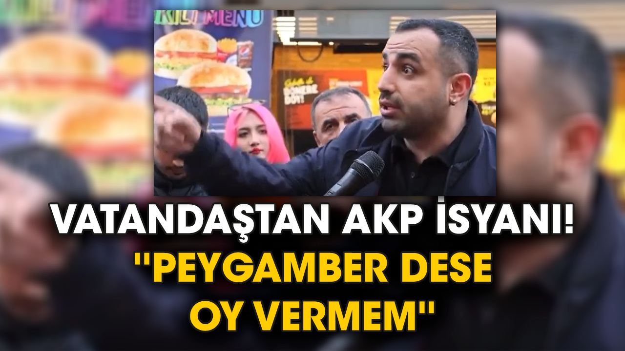 Vatandaştan AKP isyanı! ''Peygamber dese oy vermem''