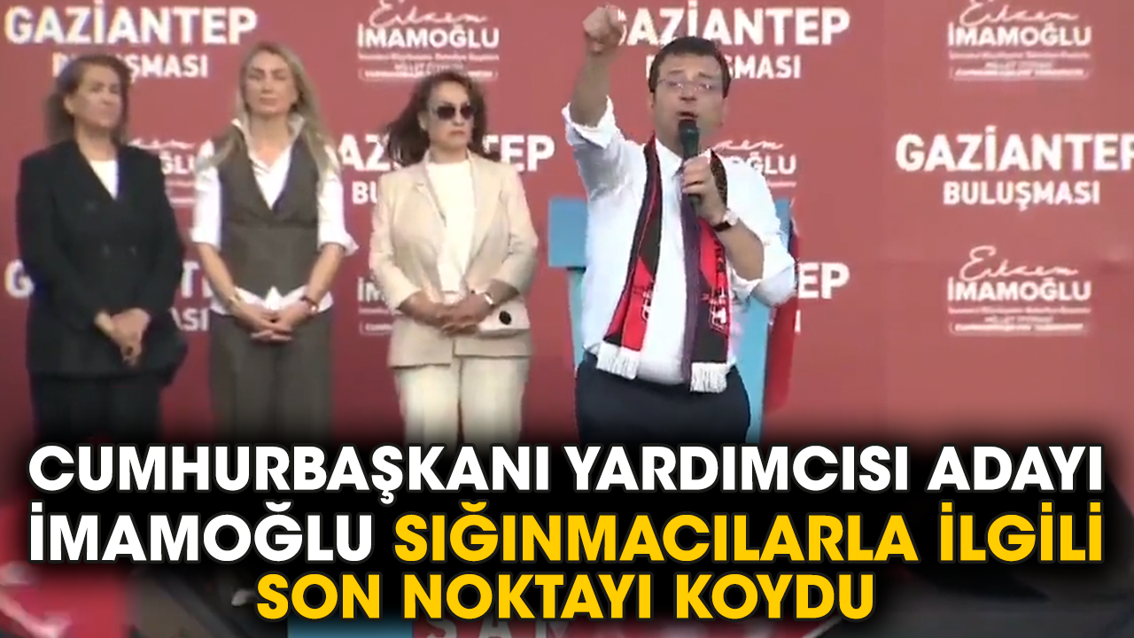 Cumhurbaşkanı Yardımcısı adayı İmamoğlu sığınmacılarla ilgili son noktayı koydu