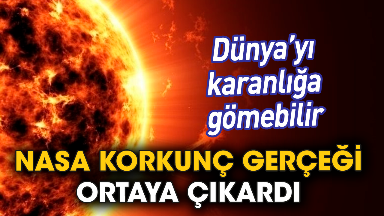 NASA korkunç gerçeği ortaya çıkardı: Dünya’yı karanlığa gömebilir.