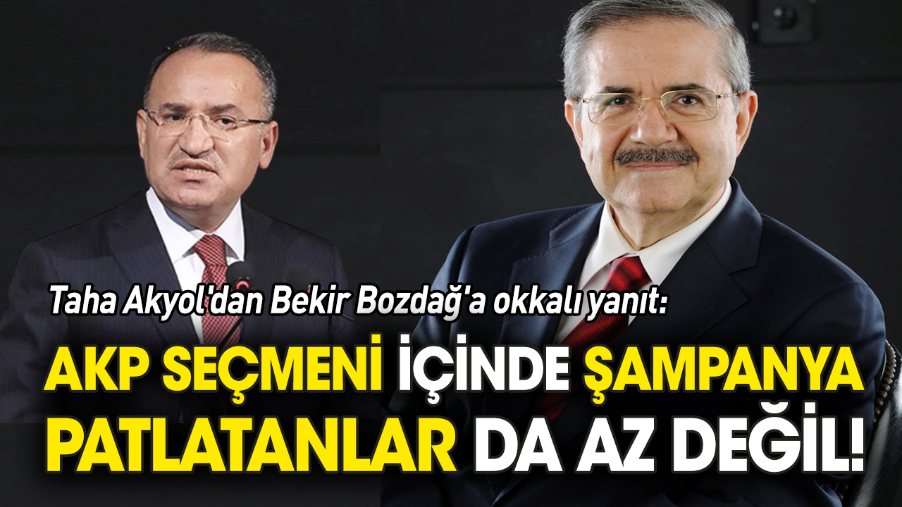 Taha Akyol'dan Bekir Bozdağ'a okkalı yanıt: AKP seçmeni içinde şampanya patlatanlar az değil!