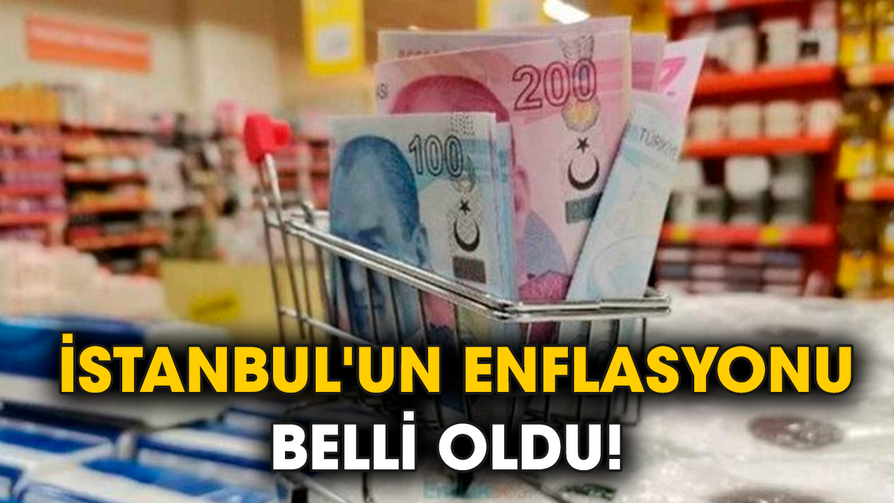 İstanbul'un enflasyonu belli oldu!