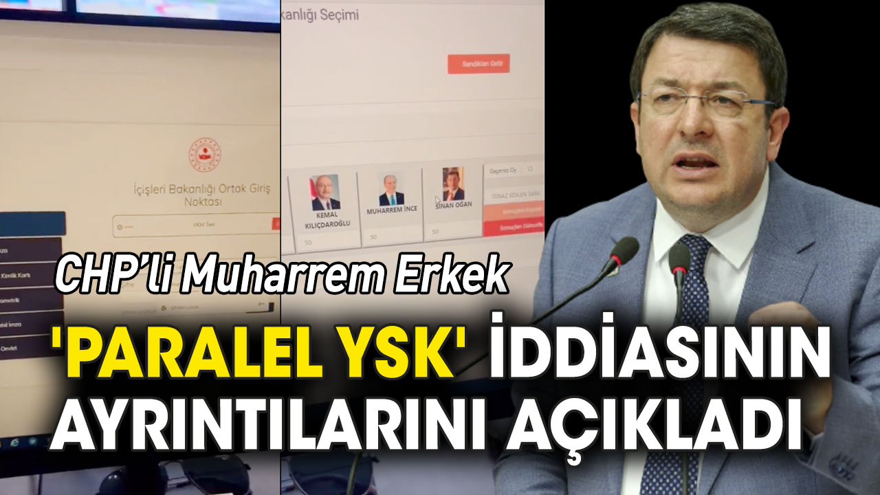 CHP'li Erkek, 'Paralel YSK' iddiasının ayrıntılarını açıkladı