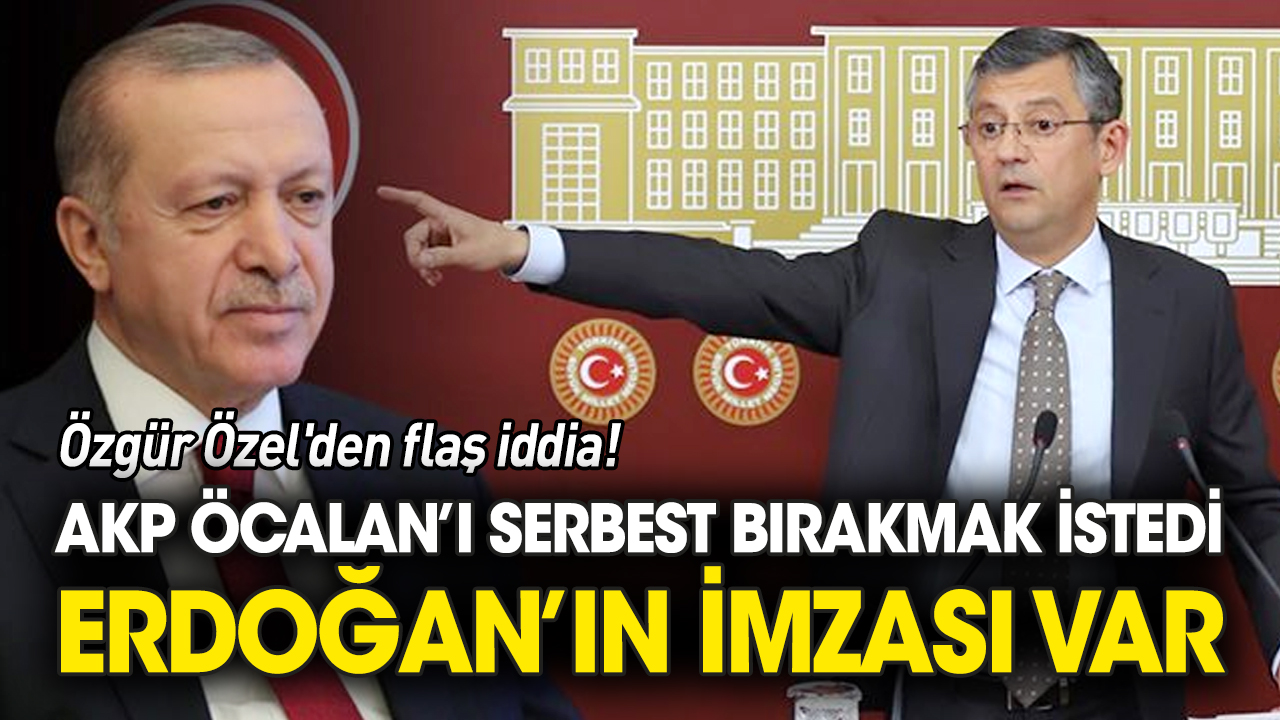 Özgür Özel'den flaş iddia!: AKP Öcalan’ı serbest bırakmak istedi, Erdoğan’ın imzası var