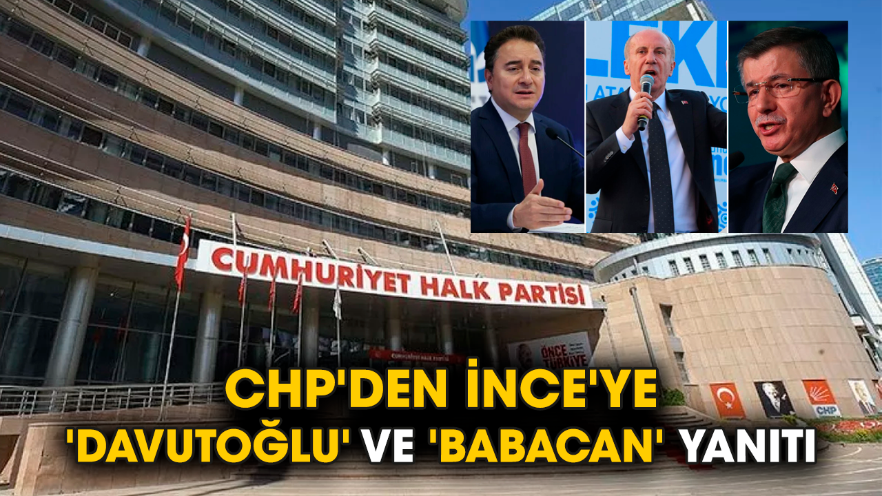 CHP'den İnce'ye 'Davutoğlu' ve 'Babacan' yanıtı